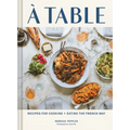 A Table: Recipes for Cooking and Eating the French Way - Hardcover